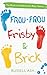 Frou-Frou, Frisby & Brick: ...