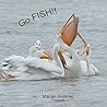Go Fish!!: A Pelican Fishing.