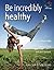 Be Incredibly Healthy (52 B...