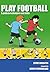 Play Football by Steve Rossiter