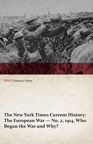 The New York Times Current History: The European War No. 2, 1914, Who Began the War and Why? (WWI Centenary Series)