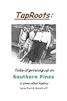 TapRoots:: Tales of growing up in Southern Pines & some other history
