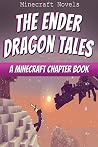 The Ender Dragon Tales: A Minecraft Chapter Book The Ender Dragon Tales: A Minecraft Chapter Book