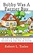 Bobby Was A Farmer Boy by Robert L. Tasler