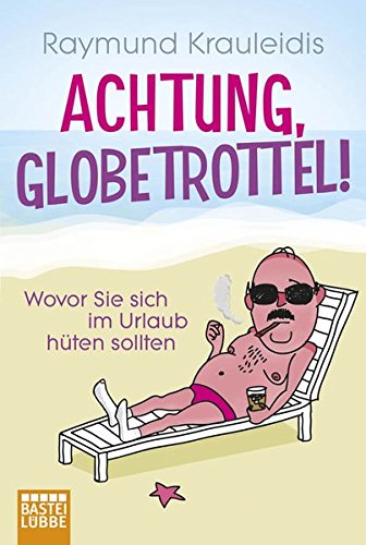 Achtung, Globetrottel!: Wovor Sie sich im Urlaub hüten sollten (Paperback)