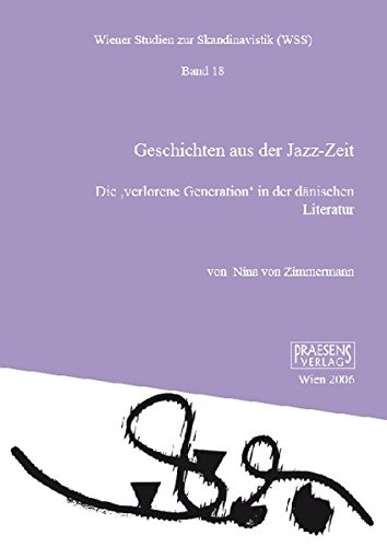 Geschichten aus der Jazz-Zeit : die "verlorene Generation" in der dänischen Literatur (Wiener Studien zur Skandinavistik, Bd. 18)