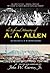 The Life and Ministry of A. A. Allen: Including the full texts of "My Cross" and "God's Man of Faith and Power"