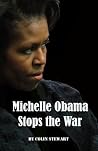 Michelle Obama Stops the War Michelle Obama Stops the War