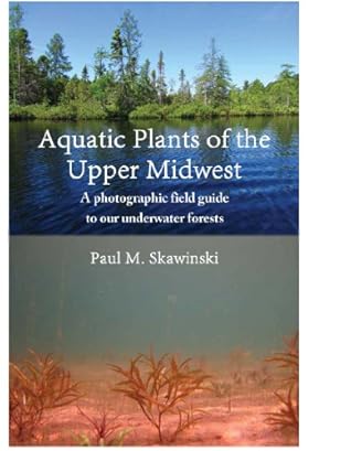 Aquatic Plants of the Upper Midwest: a photographic field guide to our underwater forests