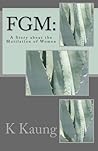 FGM: A Story about the Mutilation of Women (Short Story Series) FGM: A Story about the Mutilation of Women (Short Story Series)