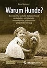 Warum Hunde?: Die erstaunliche Geschichte des besten Freunds des Menschen – ein historischer, wissenschaftlicher, philosophischer und politischer Streifzug (German Edition)