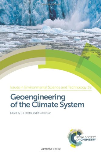 Geoengineering of the Climate System (Issues in Environmental Science and Technology, Volume 38)