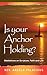 Is Your Anchor Holding? by Angela Palacious
