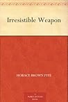Irresistible Weapon by H.B. Fyfe