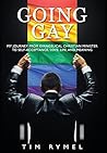 Going Gay My Journey from Evangelical Christian to Self-Acceptance Love, Life and Meaning
