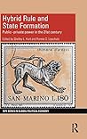 Hybrid Rule and State Formation: Public-Private Power in the 21st Century (RIPE Series in Global Political Economy)