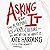 Asking for It: The Alarming Rise of Rape Culture--And What We Can Do about It