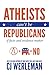 Atheists Can't Be Republicans by C.J. Werleman