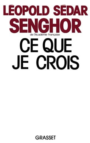 Ce que je crois : négritude, francité et civilisation de l'universel (Ce que je crois)