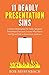 11 Deadly Presentation Sins: A Path to Redemption for Public Speakers, PowerPoint Users and Anyone Who Has to Get Up and Talk in Front of an Audience