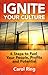 Ignite Your Culture: 6 Steps to Fuel Your People, Profits and Potential