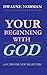 Your Beginning With God: A ...