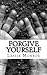 Forgive Yourself