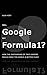 Will Google Buy Formula 1?: How the Partnership of Two Leaders Would Make the World a Better Place