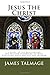 Jesus The Christ by MR James E Talmage