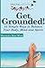 Get Grounded!: 35 Simple Ways to Balance Your Body, Mind and Spirit (Soul-Full Self-Care)