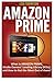 Amazon Prime: What is Amazon Prime, Kindle Owners's Lending Library ( KOLL) and How to Get the Most Out of It?