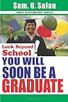 Look Beyond School: You Will Soon Be A Graduate (Students Self Help Book (Sshbs))