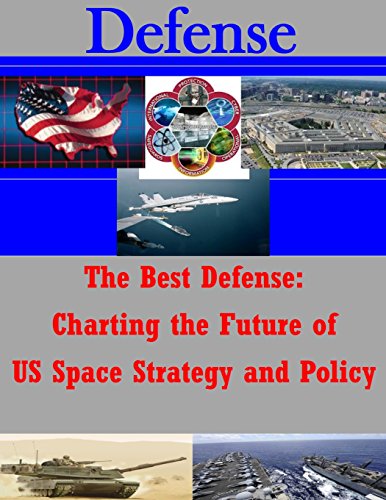 The Best Defense: Charting the Future of US Space Strategy and Policy (Paperback)