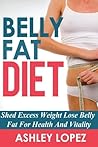 Belly Fat Diet: Shed Excess Weight Lose Belly Fat For Health And Vitality