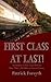 First Class At Last!: An Antidote to Past Travel Horrors - More Than 1,200 Miles in Extreme Luxury