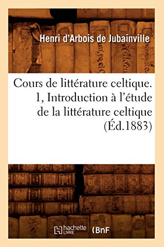 Cours de Littérature Celtique. 1, Introduction A L'Étude de La Littérature Celtique (Paperback)