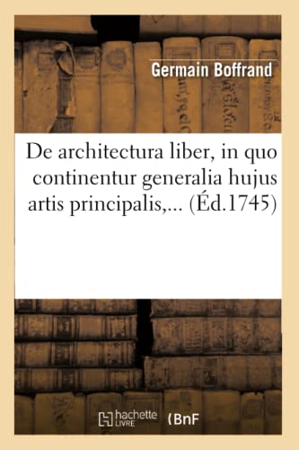 de Architectura Liber, in Quo Continentur Generalia Hujus Artis Principalis (Éd.1745) (French Edition)