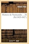 Histoire de Normandie. Tome 26 (Éd.1825-1827) (French Edition) Histoire de Normandie. Tome 26 (Éd.1825-1827) (French Edition)