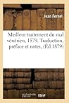 Meilleur Traitement Du Mal Vénérien, 1579. Traduction, Préface Et Notes, (Éd.1879) (Sciences) (French Edition) Meilleur Traitement Du Mal Vénérien, 1579. Traduction, Préface Et Notes, (Éd.1879) (Sciences) (French Edition)