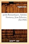 Petits Romantiques. Antoine Fontaney, Jean Polonius, (Éd.1900) (Litterature) (French Edition)