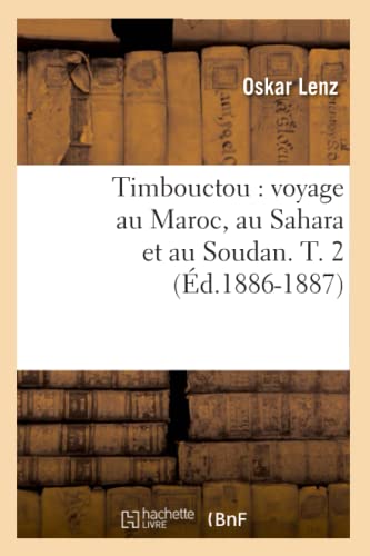 Timbouctou: Voyage Au Maroc, Au Sahara Et Au Soudan. T. 2 (Éd.1886-1887) (Histoire) (French Edition)