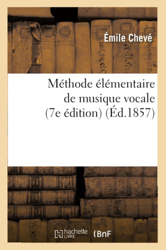 Méthode Élémentaire de Musique Vocale (7e Édition) (Éd.1857) (Arts) (French Edition)