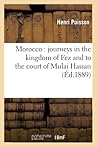 Morocco: Journeys in the Kingdom of Fez and to the Court of Mulai Hassan (Éd.1889) (Histoire) (French Edition)