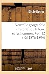 Nouvelle Géographie Universelle: La Terre Et Les Hommes. Vol. 12 (Éd.1876-1894) (Histoire) (French Edition)