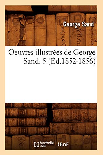 Oeuvres Illustrées de George Sand. 5 (Éd.1852-1856) (Litterature) (French Edition)