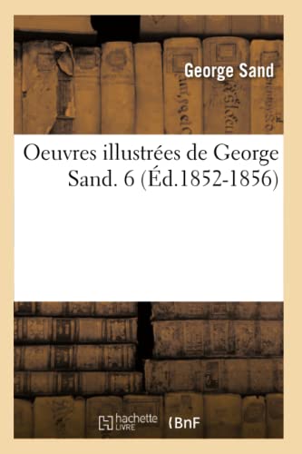 Oeuvres Illustrées de George Sand. 6 (Éd.1852-1856) (Litterature) (French Edition)