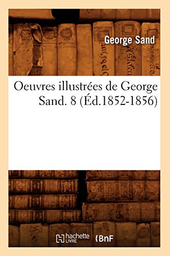 Oeuvres Illustrées de George Sand. 8 (Éd.1852-1856) (Litterature) (French Edition)