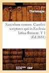 Saeculum Nonum. Carolini Scriptores Qui in Ecclesia Latina Floruere. T 1 (Éd.1851) (Litterature) (French Edition)