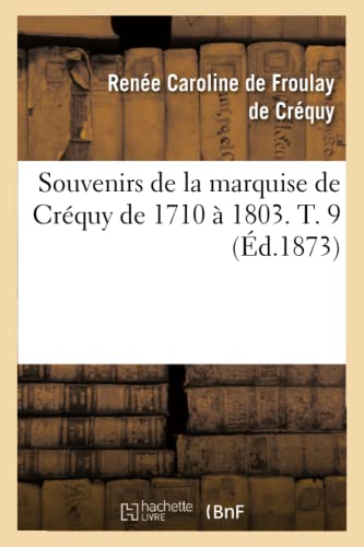 Souvenirs de la marquise de Créquy de 1710 à 1803. T. 9 (Éd.1873)