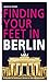 Finding Your Feet in Berlin